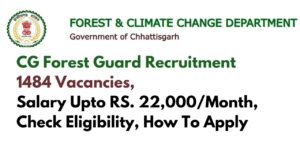 CG Forest Guard Recruitment 2024 1484 Vacancies, Salary Upto RS. 22,000Month, Check Eligibility, How To Apply