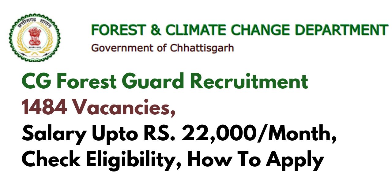 CG Forest Guard Recruitment 2024 1484 Vacancies, Salary Upto RS. 22,000Month, Check Eligibility, How To Apply